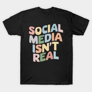 Social Media Isn't Real Mindfulness Groovy Retro Anti Social Media Funny Gift For Influencer Mental Health Instagram Tik Tok T-Shirt